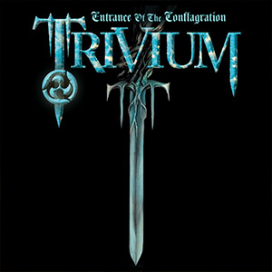 Trivium - Entrance of the Conflagration (2006) Album Info