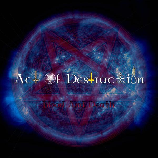 Act Of Destruction - Blood and Death (2006) Album Info