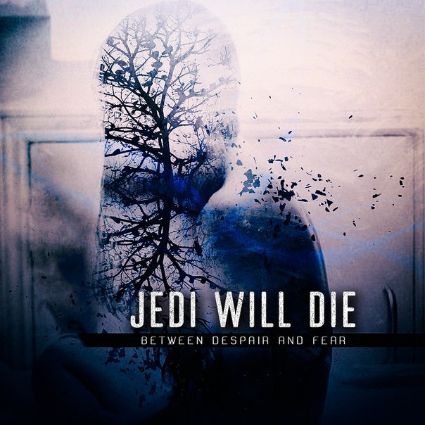 Jedi Will Die - Between Despair And Fear (2015) Album Info