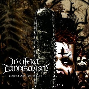 In Utero Cannibalism - Butcher While Others Obey (2015) Album Info