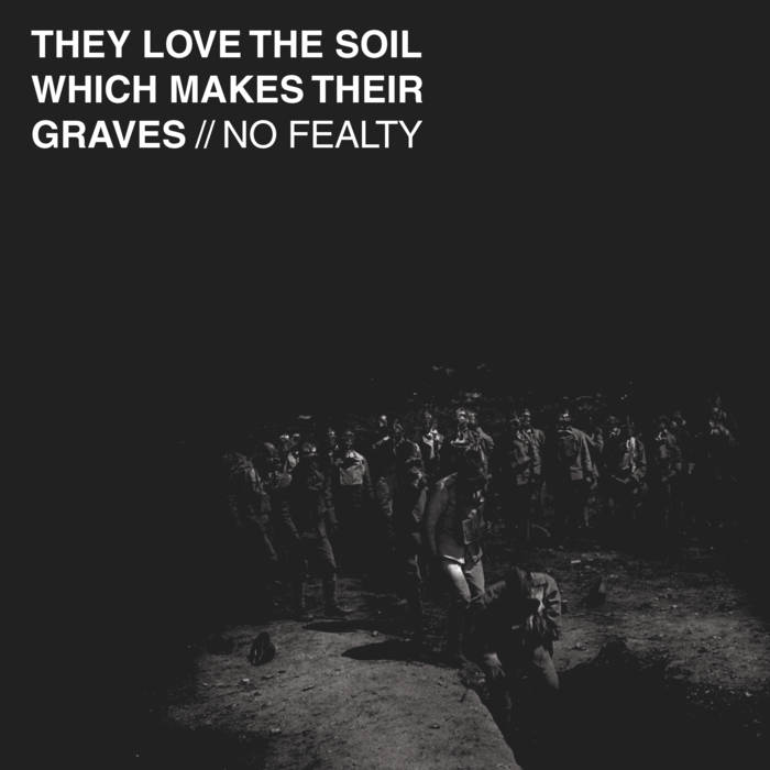 No Fealty - They Love The Soil Which Makes Their Graves (2015) Album Info