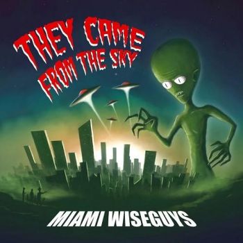 Miami Wiseguys - They Came From The Sky (2016) Album Info