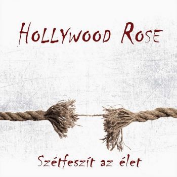 Hollywood Rose - Sz&#233;tfesz&#237;t Az &#201;let (2016) Album Info