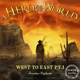 A Hero for the World - West to East, Pt. I: Frontier Vigilante (Power Edition) (2017) Album Info