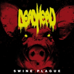 Dead Head - Swine Plague (2017) Album Info