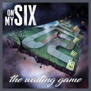 On My Six  The Waiting Game (2017) Album Info