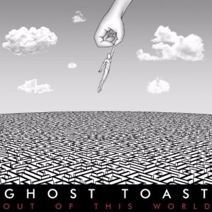 Ghost Toast  Out Of This World (2017) Album Info