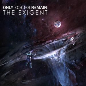 Only Echoes Remain  The Exigent (2017) Album Info