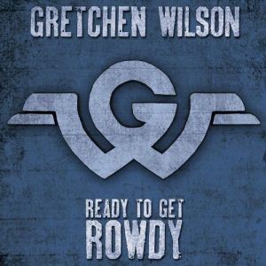 Gretchen Wilson  Ready To Get Rowdy (2017) Album Info