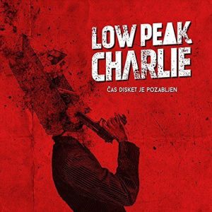 Low Peak Charlie  Cas disket je pozabljen (2017) Album Info