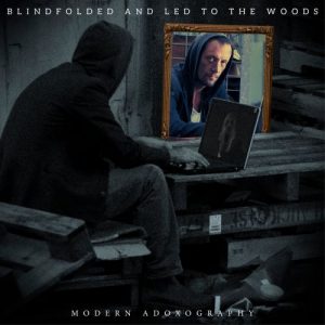 Blindfolded And Led To The Woods  Modern Adoxography (2017) Album Info