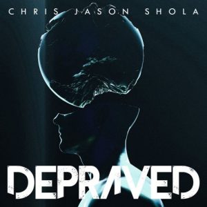 Chris Jason Shola  Depraved (2017)