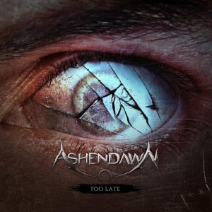 Ashendawn  Too Late (2017) Album Info