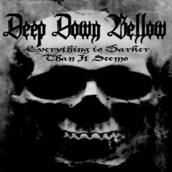 Deep Down Bellow - Everything Is Darker Than It Seems (2017) Album Info