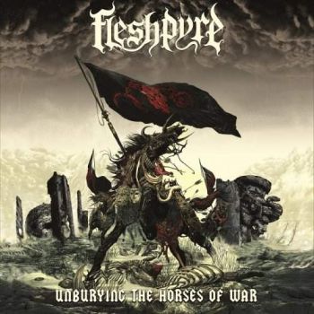 Fleshpyre - Unburying the Horses of War (2018) Album Info