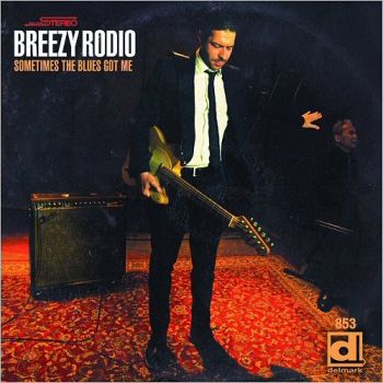 Breezy Rodio - Sometime The Blues Got Me (2018)