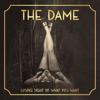 The Dame - Losing Sight of What You Want (2018) Album Info