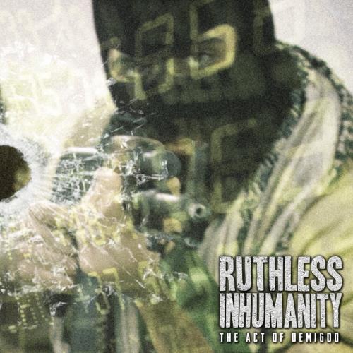 Ruthless Inhumanity - The Act of Demigod (2018)