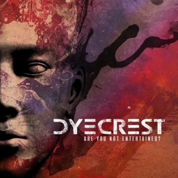 Dyecrest - Are You Not Entertained? (2018) Album Info