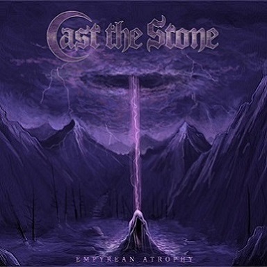 Cast the Stone - Empyrean Atrophy (2018) Album Info