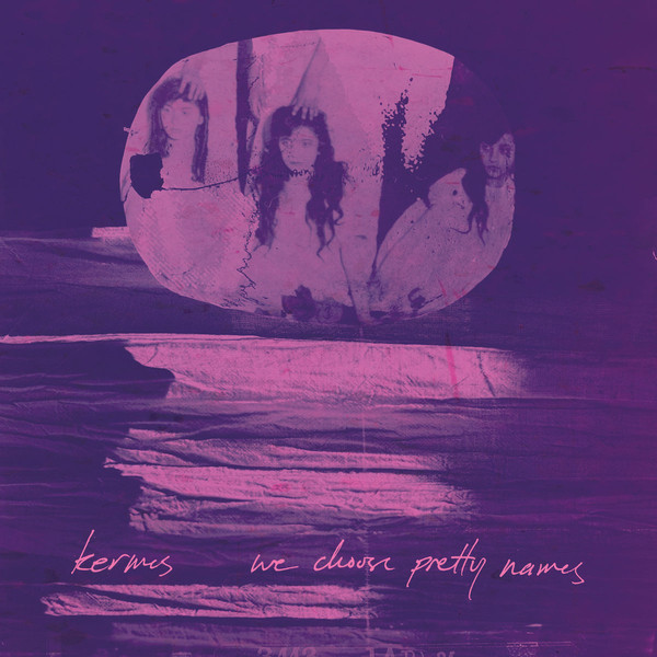 Kermes - We Choose Pretty Names (2018) Album Info