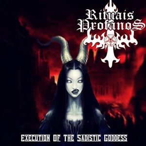 Rituais Profanos - Execution Of The Sadistic Goddess (2018) Album Info
