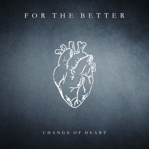For The Better - Change Of Heart (2018) Album Info