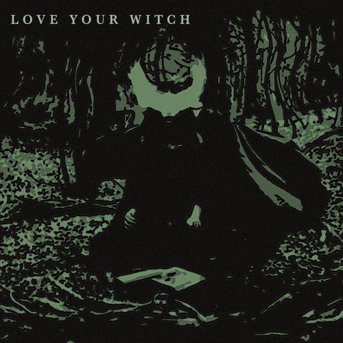Love Your Witch - Love Your Witch (2018) Album Info