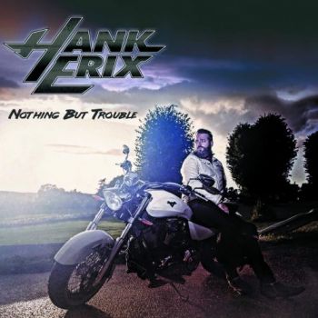 Hank Erix - Nothing But Trouble (2018) Album Info