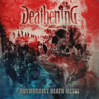 Deathening - Antifascist Death Metal (2018) Album Info
