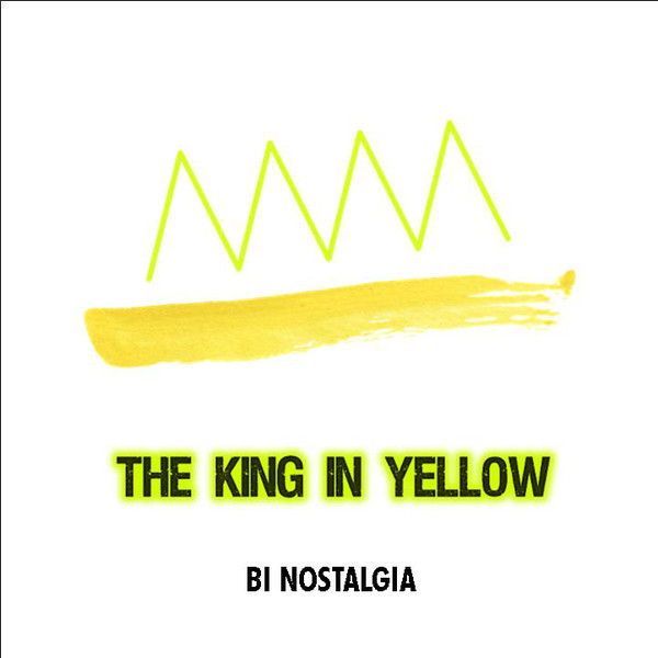 Bi Nostalgia - The King in Yellow (2018)