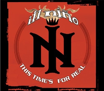 Ill Nino - This Time's For Real (2004)