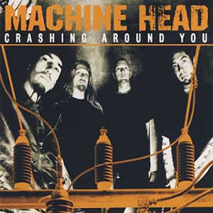Machine Head - Crashing Around You (2001) Album Info