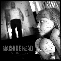 Machine Head - Days Turn Blue to Gray (2004)