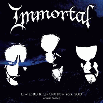 Immortal - Live at BB Kings Club New York 2003 (2005) Album Info
