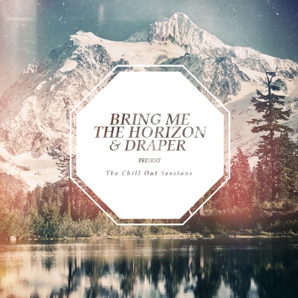 Bring Me The Horizon / Draper  The Chill Out Sessions (2012) Album Info