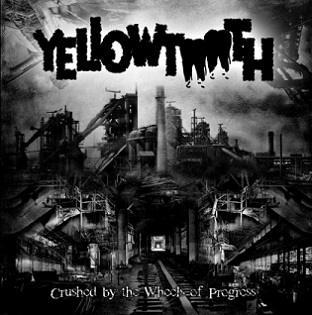 Yellowtooth - Crushed by the Wheels of Progress (2015) Album Info