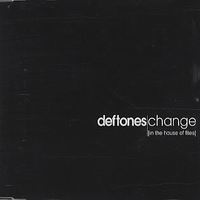 Deftones  Change [In The House Of Flies] (2000) Album Info