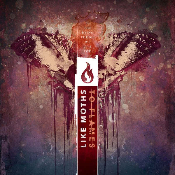 Like Moths To Flames - The Dying Things We Live For (2015) Album Info
