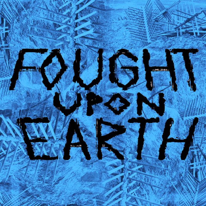 Fought Upon Earth - Fought Upon Earth (2015) Album Info