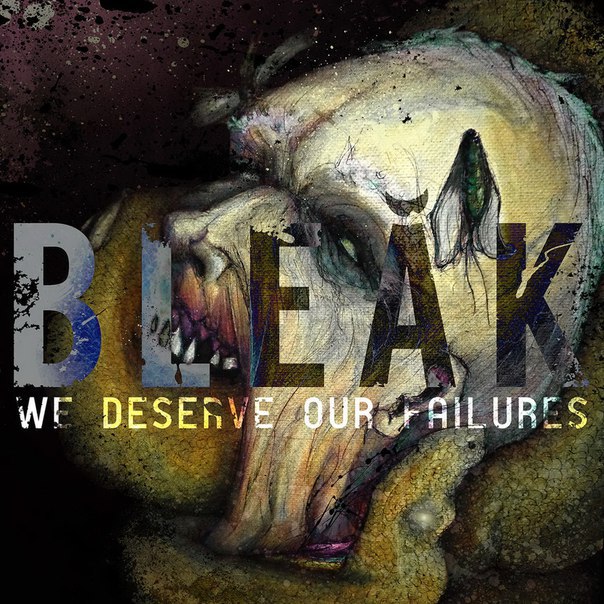 Bleak - We Deserve Our Failures (2015) Album Info