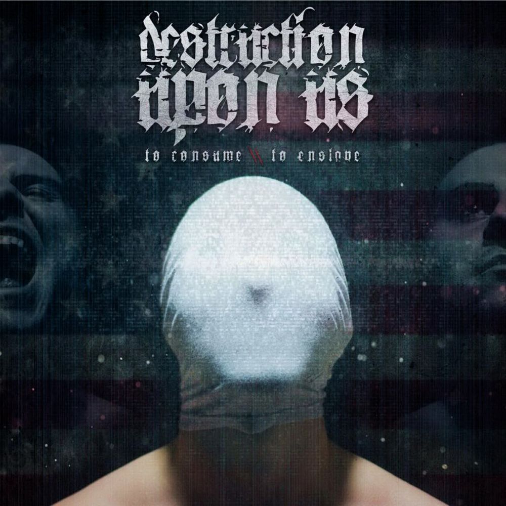 Destruction Upon Us - To Consume To Enslave (2015) Album Info