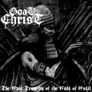 Goatchrist - The Epic Tragedy Of The Cult Of Enlil (2015) Album Info