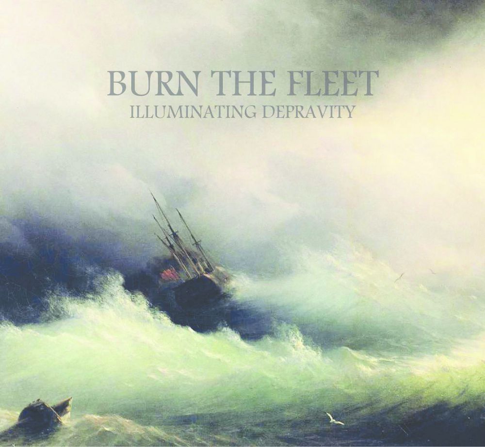 Burn The Fleet - Illuminating Depravity (2015) Album Info