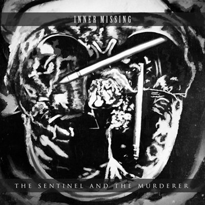 Inner Missing - The Sentinel And The Murderer (2015) Album Info