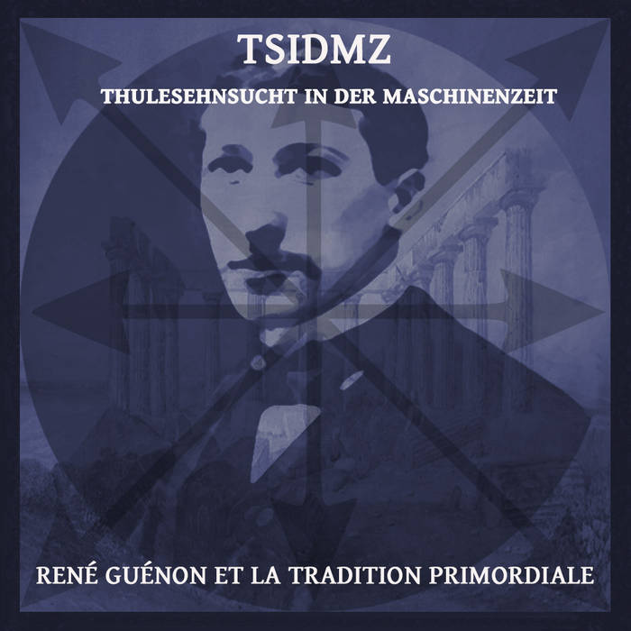 TSIDMZ - Ren&#233; Gu&#233;non Et La Tradition Primordiale (2015) Album Info