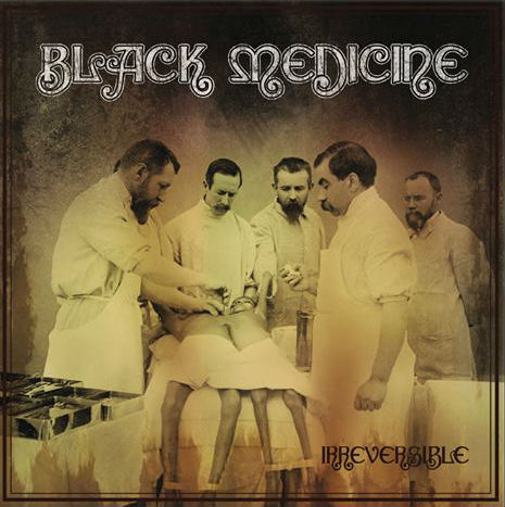 Black Medicine - Irreversible (2015) Album Info