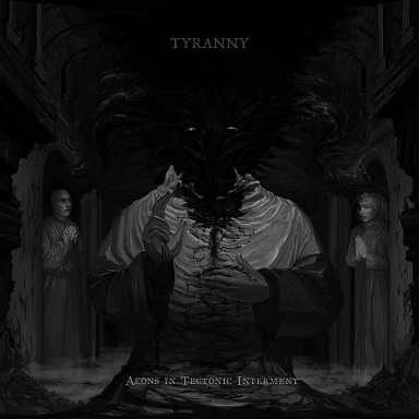 Tyranny - Aeons in Tectonic Interment (2015) Album Info