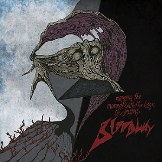 Bloodway - Mapping the Moment with the Logic of Dreams (2015) Album Info