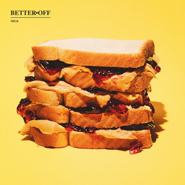 Better Off - Milk (2015) Album Info